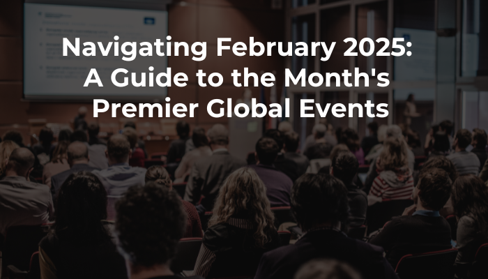 Navigating February 2025: A Guide to the Month’s Premier Global Events