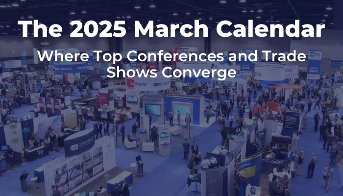 The 2025 March Calendar: Where Top Conferences and Trade Shows Converge