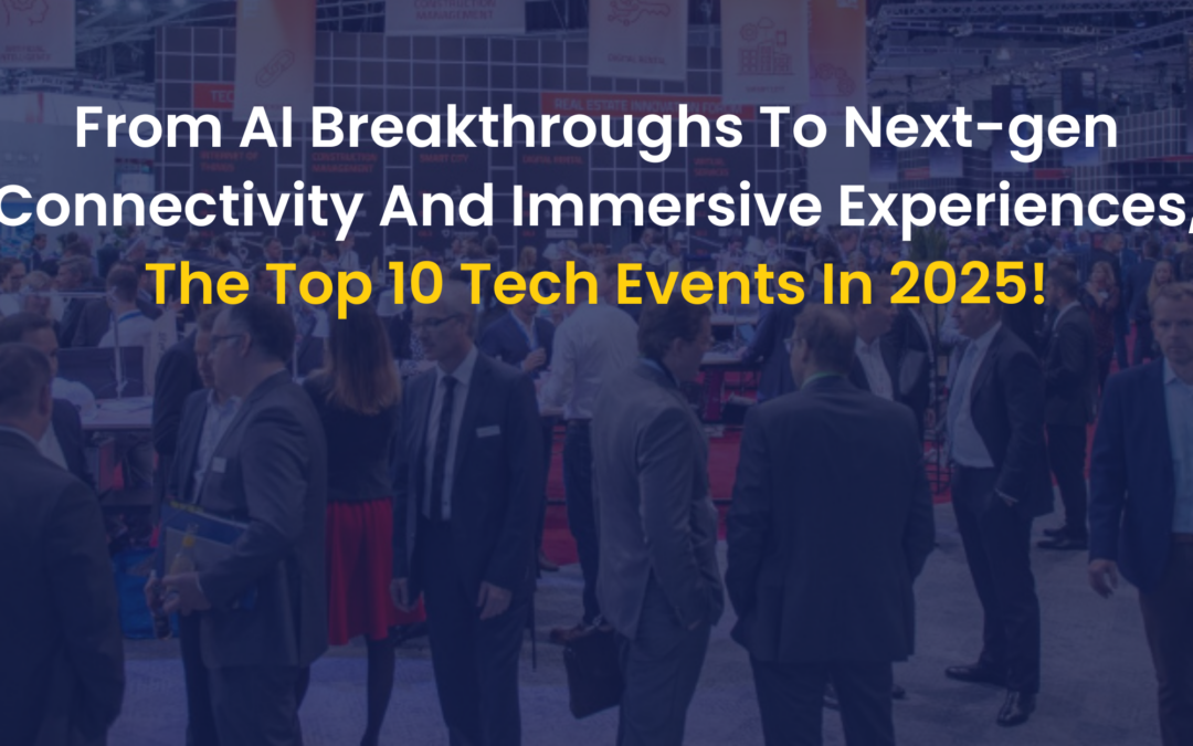 Top 10 Tech Events in 2025: What’s in Store?
