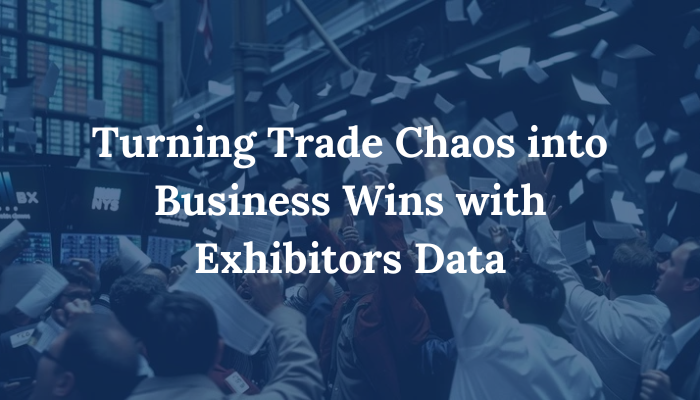 Turning Trade Chaos into Business Wins with Exhibitors Data